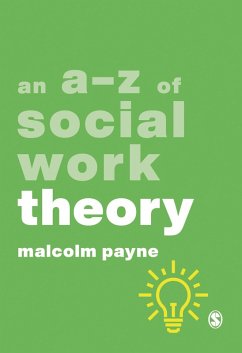 An A-Z of Social Work Theory (eBook, ePUB) - Payne, Malcolm An A-Z of Social Work Theory (eBook, ePUB) - Payne, Malcolm