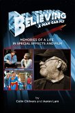 Believing a Man Can Fly: Memories of a Life in Special Effects and Film (eBook, ePUB)