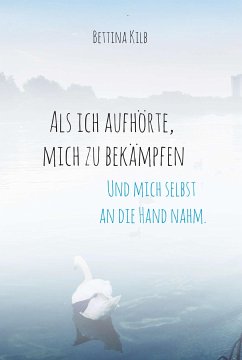 Als ich aufhörte, mich zu bekämpfen (eBook, ePUB) - Kilb, Bettina