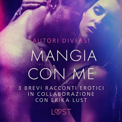 Mangia con me - 3 brevi racconti erotici in collaborazione con Erika Lust (MP3-Download) - Rosdahl, Cecilie; Skov, Sarah; Olrik