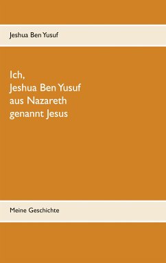 Ich, Jeshua Ben Yusuf aus Nazareth (eBook, ePUB) - Ben Yusuf, Jeshua