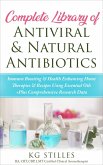 Complete Library of Antiviral & Natural Antibiotics +Immune Boosting & Health Enhancing Home Therapies & Recipes Using Essential Oils +Plus Comprehensive Research Data (Healing with Essential Oil) (eBook, ePUB)