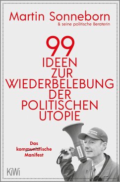 99 Ideen zur Wiederbelebung der politischen Utopie - Sonneborn, Martin