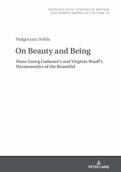 On Beauty and Being: Hans-Georg Gadamer¿s and Virginia Woolf¿s Hermeneutics of the Beautiful - Holda, Malgorzata