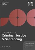 Core Statutes on Criminal Justice & Sentencing 2021-22 (2021) Core Statutes on Criminal Justice & Sentencing 2021-22 (2021)