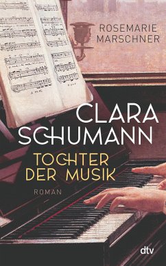 Clara Schumann - Tochter der Musik - Marschner, Rosemarie