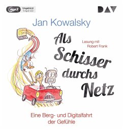 Als Schisser durchs Netz. Eine Berg- und Digitalfahrt der Gefühle - Kowalsky, Jan