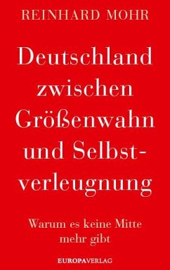 Deutschland zwischen Größenwahn und Selbstverleugnung - Mohr, Reinhard