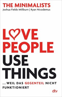 Love People, Use Things ... weil das Gegenteil nicht funktioniert - Fields Millburn, Joshua;Nicodemus, Ryan