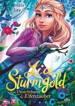 Unsichtbarer Elfenzauber / Lia Sturmgold Bd.3 - Ley, Aniela