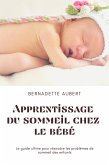 Apprentissage du sommeil chez le bébé: Le guide ultime pour résoudre les problèmes de sommeil des enfants (eBook, ePUB)