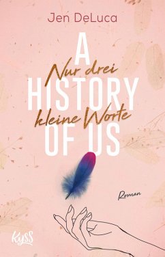 A History of Us - Nur drei kleine Worte / Willow-Creek-Reihe Bd.3 (eBook, ePUB) - Deluca, Jen