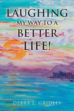 Laughing My Way to a Better Life! (eBook, ePUB) - Gridley, Debra L.