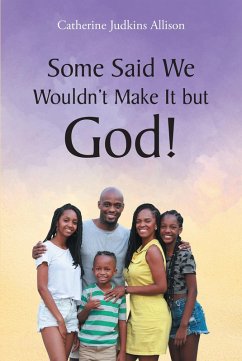 Some Said We Wouldn't Make It but God! (eBook, ePUB) - Allison, Catherine Judkins
