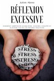 Réflexion excessive: Comment arrêter de s'inquiéter, vaincre l'anxiété et éliminer toutes les pensées négatives (eBook, ePUB)