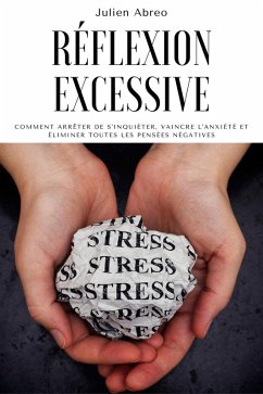 Cover Réflexion excessive: Comment arrêter de s'inquiéter, vaincre l'anxiété et éliminer toutes les pensées négatives (eBook, ePUB)