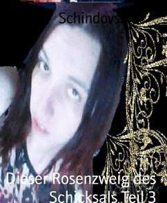 Dieser Rosenzweig des Schicksals Teil 3 (eBook, ePUB) - Schindovski, Jenifer