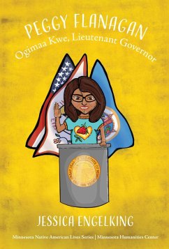 Peggy Flanagan: Ogimaa Kwe, Lieutenant Governor (Minnesota Native American Lives, #3) (eBook, ePUB) - Engelking, Jessica