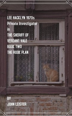 Lee Hacklyn 1970s Private Investigator in The Sheriff Of Verdant Vale Book Two The Rook Plan (eBook, ePUB) - Leister, John