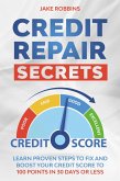 Credit Repair Secrets Learn Proven Steps To Fix And Boost Your Credit Score To 100 Points in 30 days Or Less (eBook, ePUB)