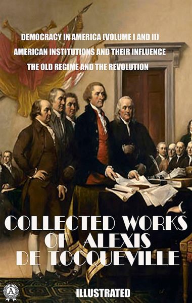 The Collected Works of Alexis de Tocqueville. Illustrated (eBook, ePUB) The Collected Works of Alexis de Tocqueville. Illustrated (eBook, ePUB)
