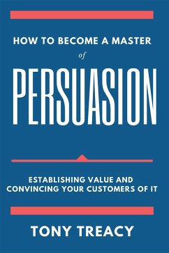 How to Become a Master of Persuasion (eBook, ePUB) - Treacy, Tony