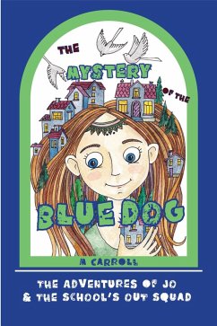 The Mystery of the Blue Dog (The Adventures of Jo & The School's Out Squad, #2) (eBook, ePUB) - Carroll, M.