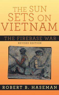 The Sun Sets On Vietnam; The Firebase War, Revised Edition (eBook, ePUB) - Haseman, Robert B.