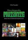 Discobiografia Mutante - Albums that revolutionized Brazilian music (eBook, ePUB)