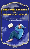 Bedtime Stories for Stressed out Adults: Bedtime Stories for Stressed Out Adults: Relaxing Sleep Stories for Everyday Guided Meditation to Help With Insomnia and Anxiety (eBook, ePUB)