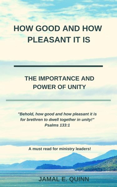 How Good and How Pleasant it is: The Importance and Power of Unity (eBook, ePUB) How Good and How Pleasant it is: The Importance and Power of Unity (eBook, ePUB)