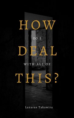 HOW do I DEAL with all of THIS? (eBook, ePUB) - Takawira, Lazarus