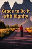 Grace to Do it with Dignity (eBook, ePUB)