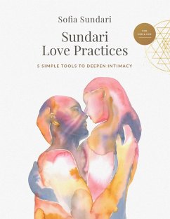 Sundari Love Practices: 5 Simple Tools to Deepen Intimacy (eBook, ePUB) - Sundari, Sofia