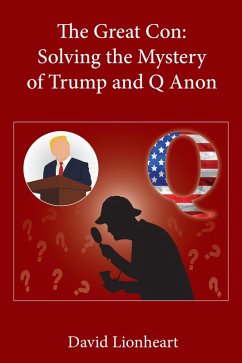 The Great Con: Solving the Mystery of Trump and Q Anon (eBook, ePUB) - Lionheart, David