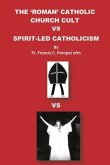 THE 'ROMAN' CATHOLIC CHURCH CULT VS SPIRIT-LED CATHOLICISM (eBook, ePUB)