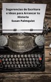 Sugerencias de Escritura e Ideas para Arrancar tu Historia (eBook, ePUB)