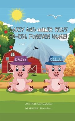 Daisy and Ollie Pig's Ep-Pig Forever Home! (eBook, ePUB) - Degroat, Gaby