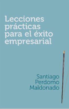 Lecciones prácticas para el éxito empresarial (eBook, ePUB) - Perdomo Maldonado, Santiago