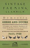 Domestic Geese And Ducks - A Complete And Authentic Handbook And Guide For Breeders, Growers And Admirers Of Domestic Geese And Ducks (eBook, ePUB) Domestic Geese And Ducks - A Complete And Authentic Handbook And Guide For Breeders, Growers And Admirers Of Domestic Geese And Ducks (eBook, ePUB)