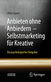 Anbieten ohne Anbiedern - Selbstmarketing für Kreative (eBook, PDF)