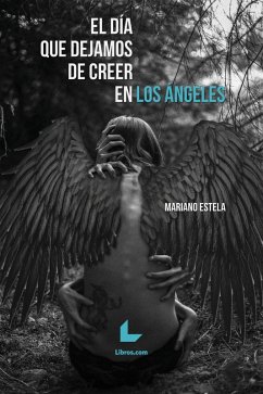 El día que dejamos de creer en los ángeles (eBook, ePUB) - Estela Aldana, Mariano