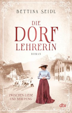 Zwischen Liebe und Berufung / Die Dorflehrerin Bd.1 (eBook, ePUB) - Seidl, Bettina