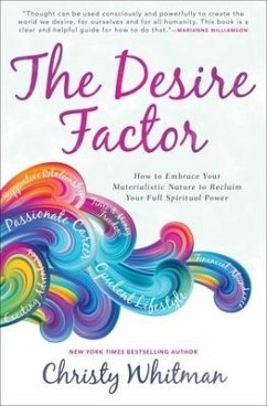 The Desire Factor: How to Embrace Your Materialistic Nature to Reclaim Your Full Spiritual Power - Whitman, Christy (Christy Whitman)