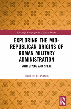 Exploring the Mid-Republican Origins of Roman Military Administration - Pearson, Elizabeth H