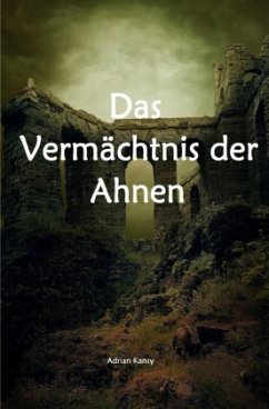 Das Vermächtnis der Ahnen / Das Vermächtnis der Ahnen ( Teil I ) - Kansy, Adrian