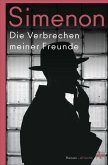 Die Verbrechen meiner Freunde / Die großen Romane Georges Simenon Bd.26