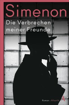 Die Verbrechen meiner Freunde / Die großen Romane Georges Simenon Bd.26 - Simenon, Georges