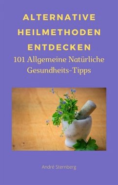 Alternative Heilmethoden entdecken (eBook, ePUB) - Sternberg, Andre