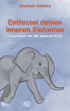 Entfessel deinen inneren Elefanten (eBook, ePUB)